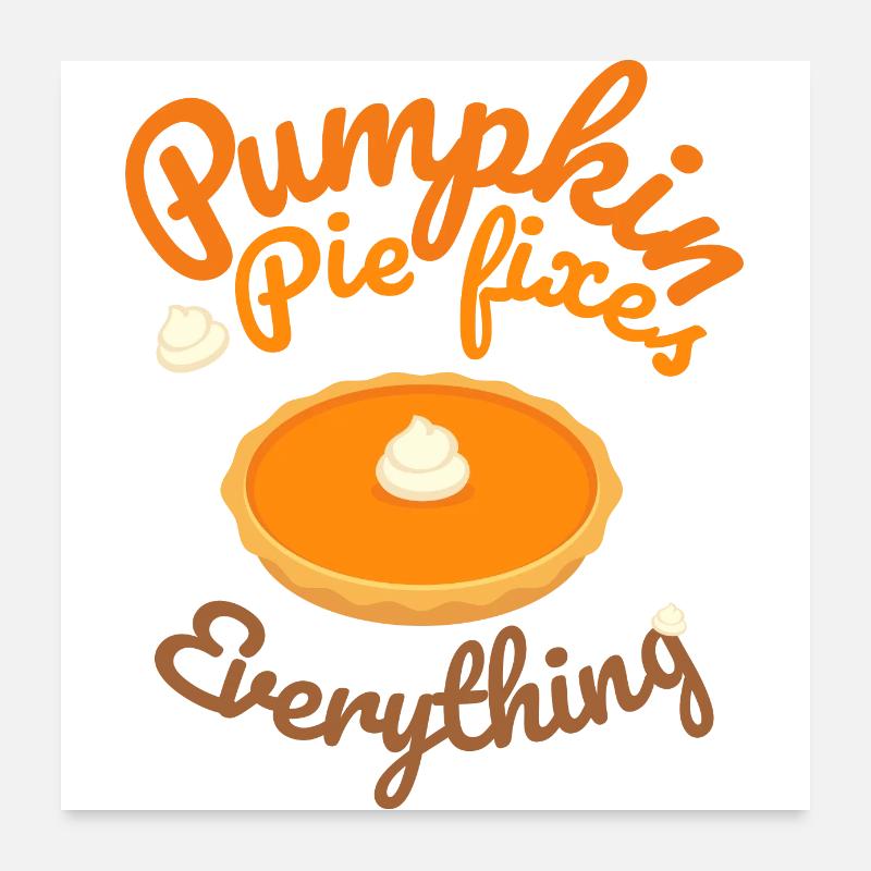 Pumpkin Pie Fixes Everything - Pumpkin Halloween Poster 24" x 24" (60x60 cm)