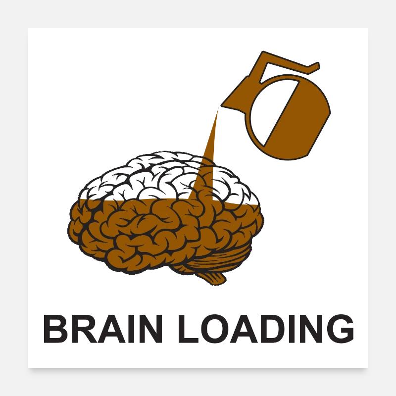 Brain loading by coffee Poster 60x60 cm