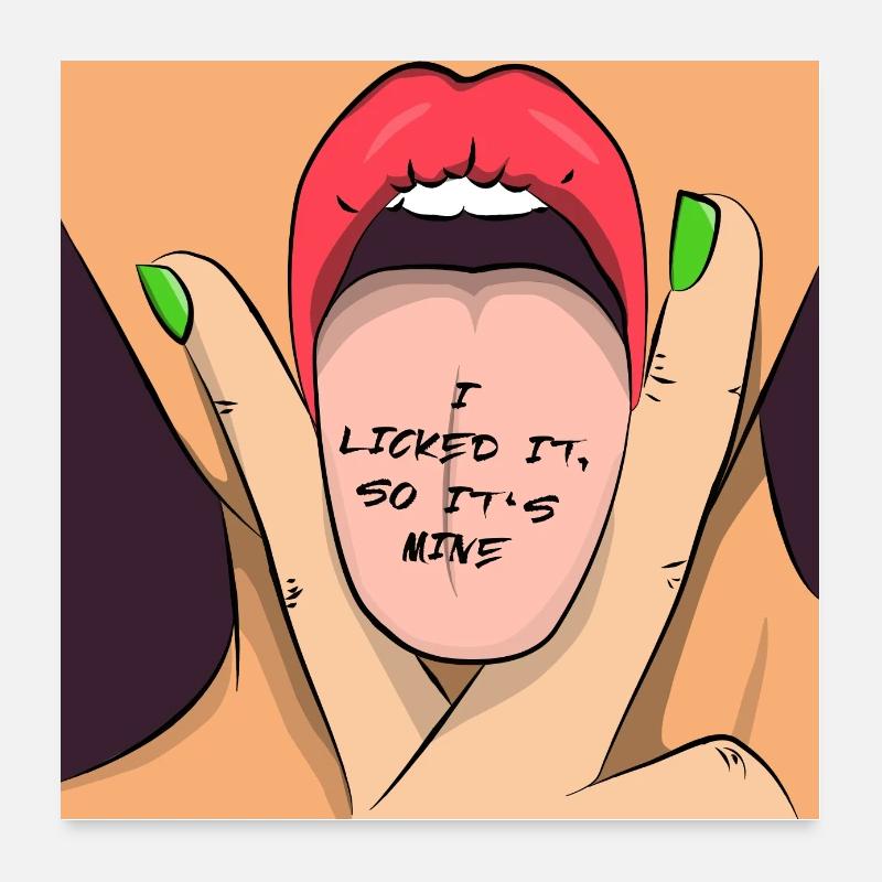 Je licked it so it’s mine Poster 60 x 60 cm
