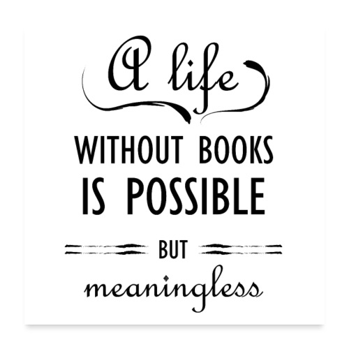 0281 Life without books is possible, but meaningless - Poster 24 x 24 (60x60 cm)