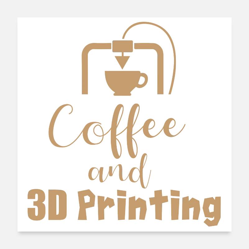 Coffe and 3D Printing - Gift Idea Poster 24" x 24" (60x60 cm)