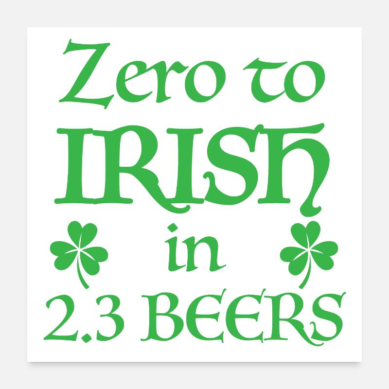 Zero to Irish in 2.3 beers Poster 24" x 24" (60x60 cm)