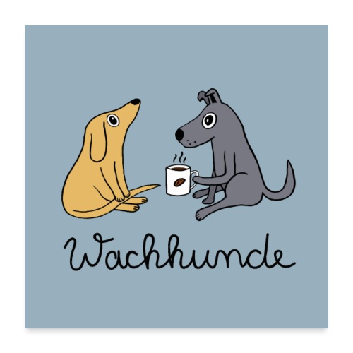 Wachhunde Poster - Nur wach mit Kaffee - Poster 60x60 cm