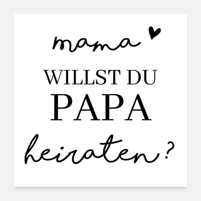 Mama willst du Papa heiraten? Poster 60x60 cm