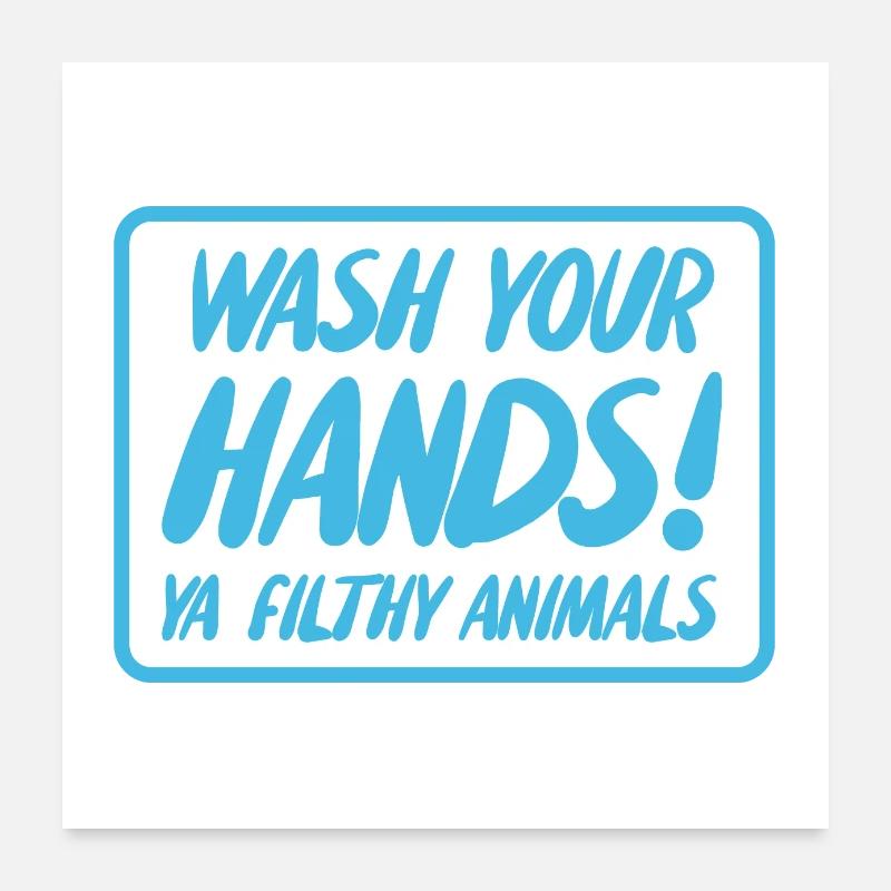 Wash Your Hands Ya Filthy Animals Poster 24" x 24" (60x60 cm)