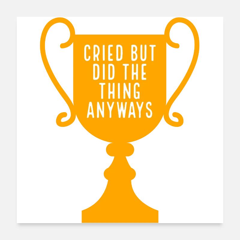Cried but Did the thing anyways Pokal Poster 60x60 cm
