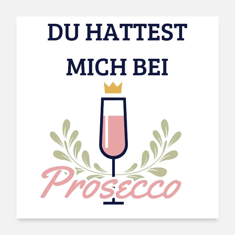 Du hattest mich bei Prosecco Poster 60x60 cm