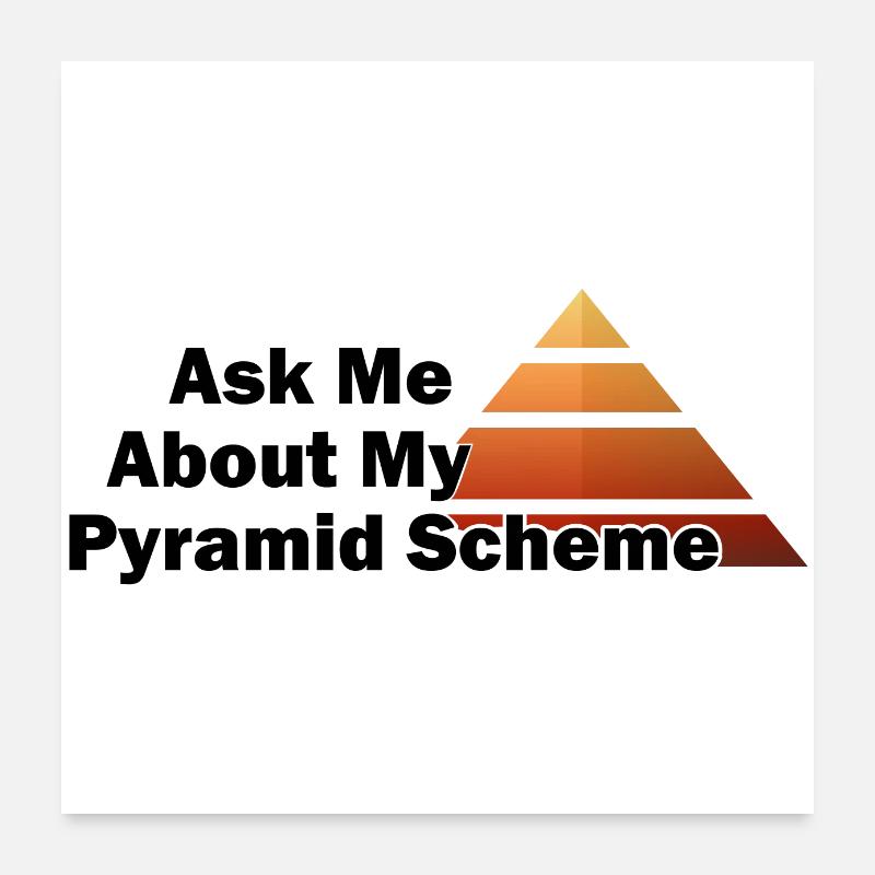 Ask Me About My Pyramid Scheme Poster 24" x 24" (60x60 cm)