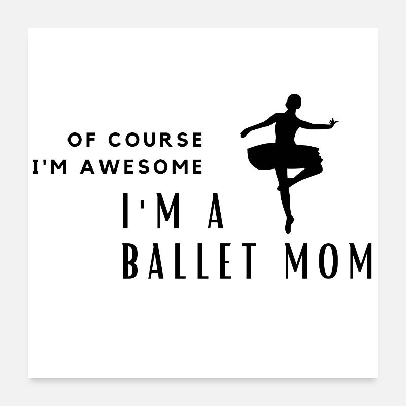 Natürlich bin ich großartig, ich bin eine Ballettmutter Poster 60x60 cm