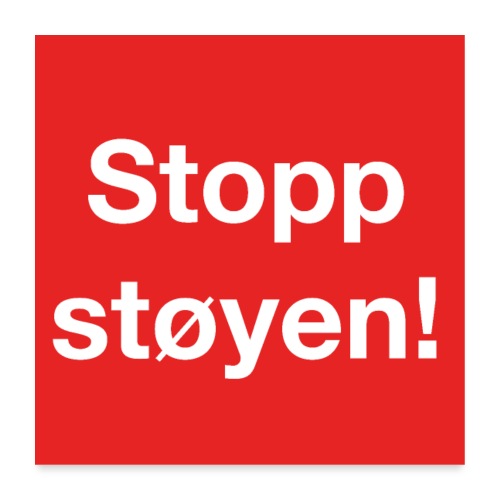 Stopp støyen! - Poster 60x60 cm