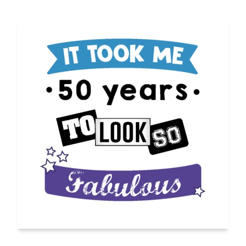 it took me 50 years - Poster 24 x 24 (60x60 cm)