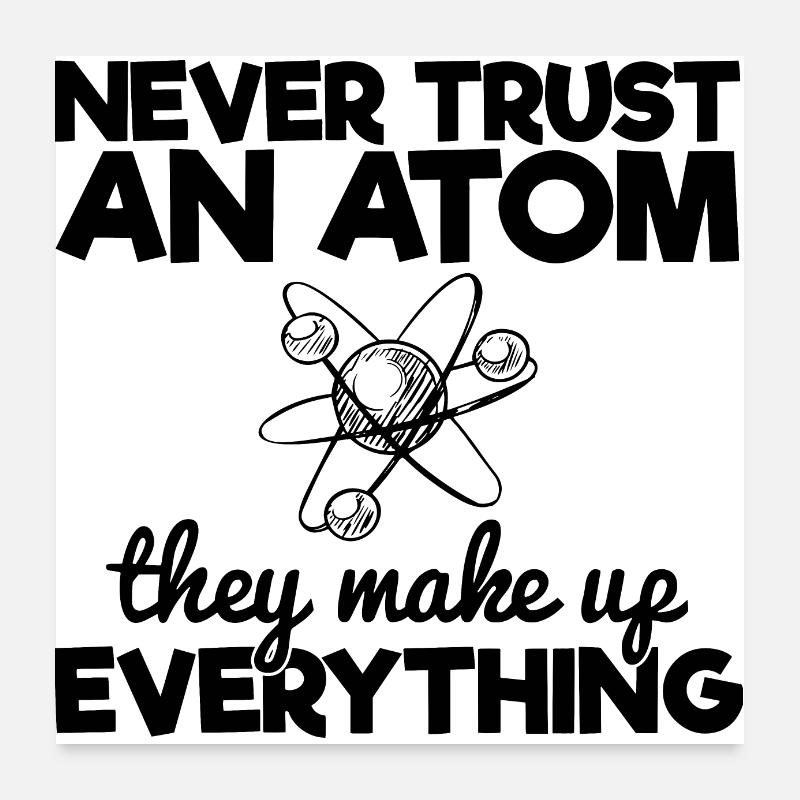 Never Trust An Atom They Make Up Everything Poster 24" x 24" (60x60 cm)