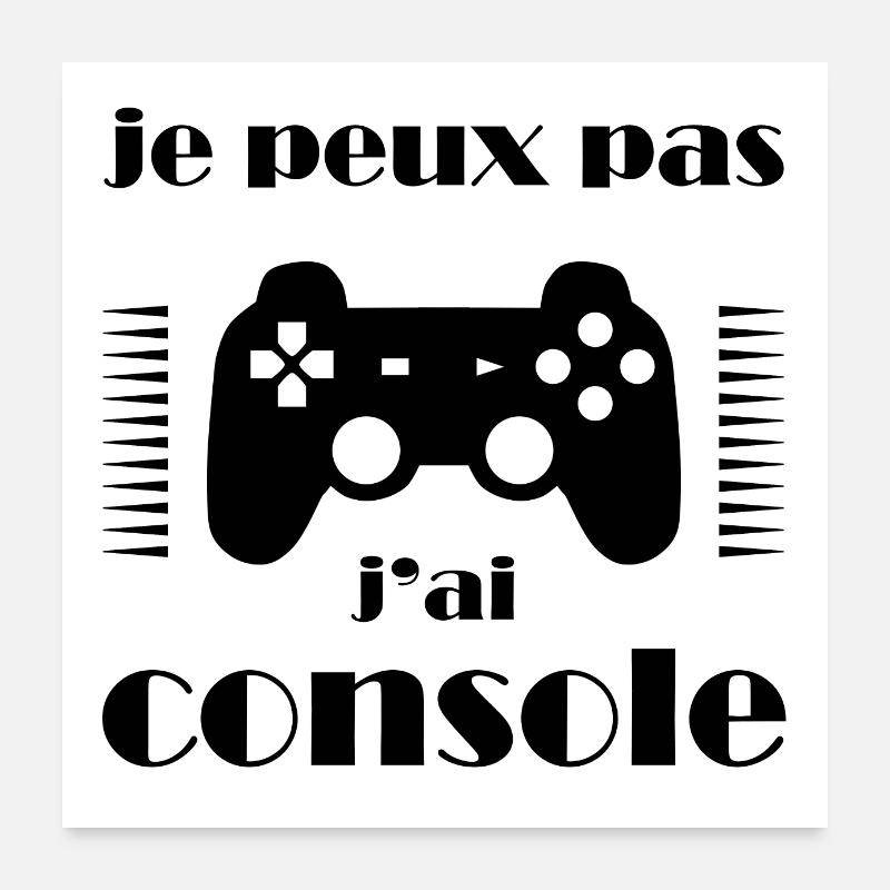 JE PEUX PAS J'AI CONSOLE Poster 60 x 60 cm