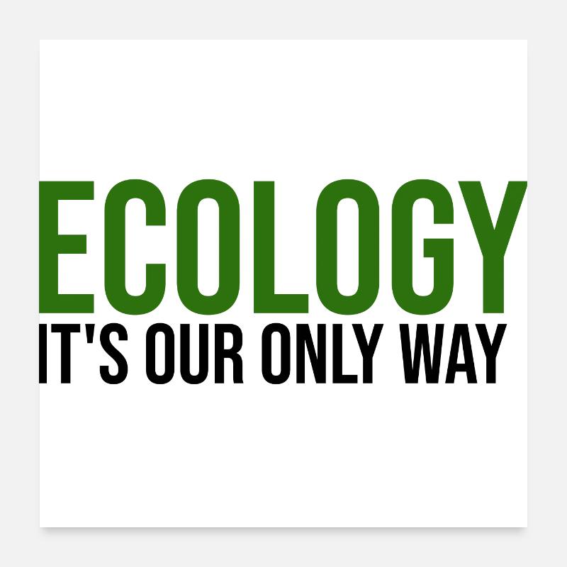 ecology is our only way Poster 24" x 24" (60x60 cm)