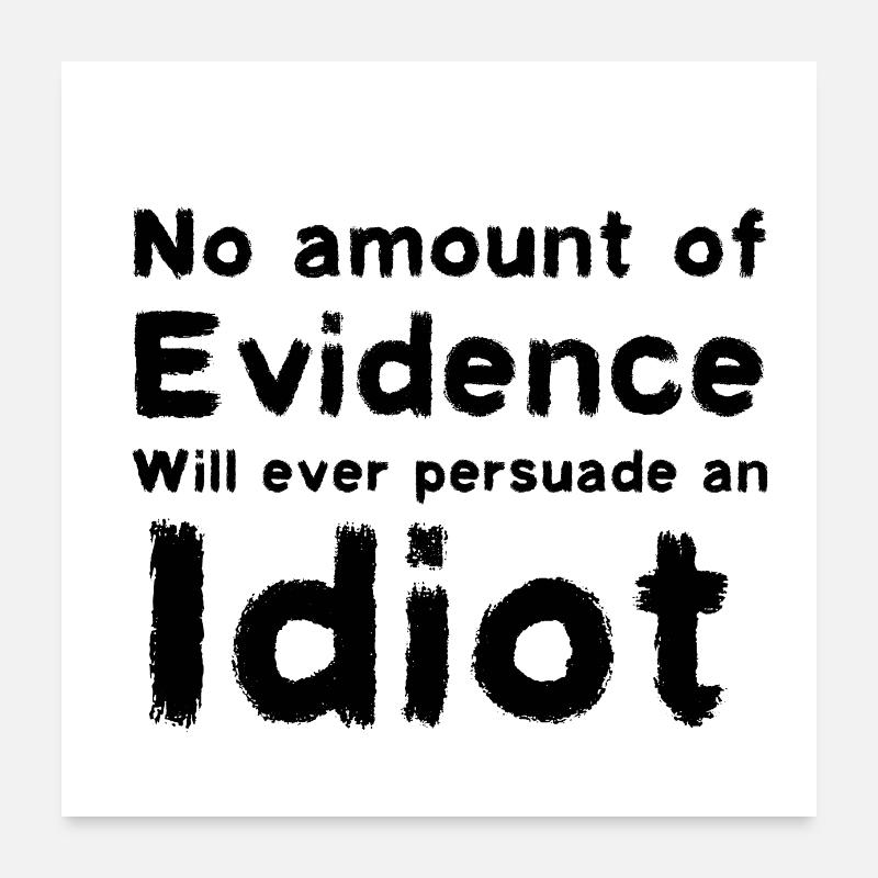 Einen Idioten überzeugen Poster 60x60 cm