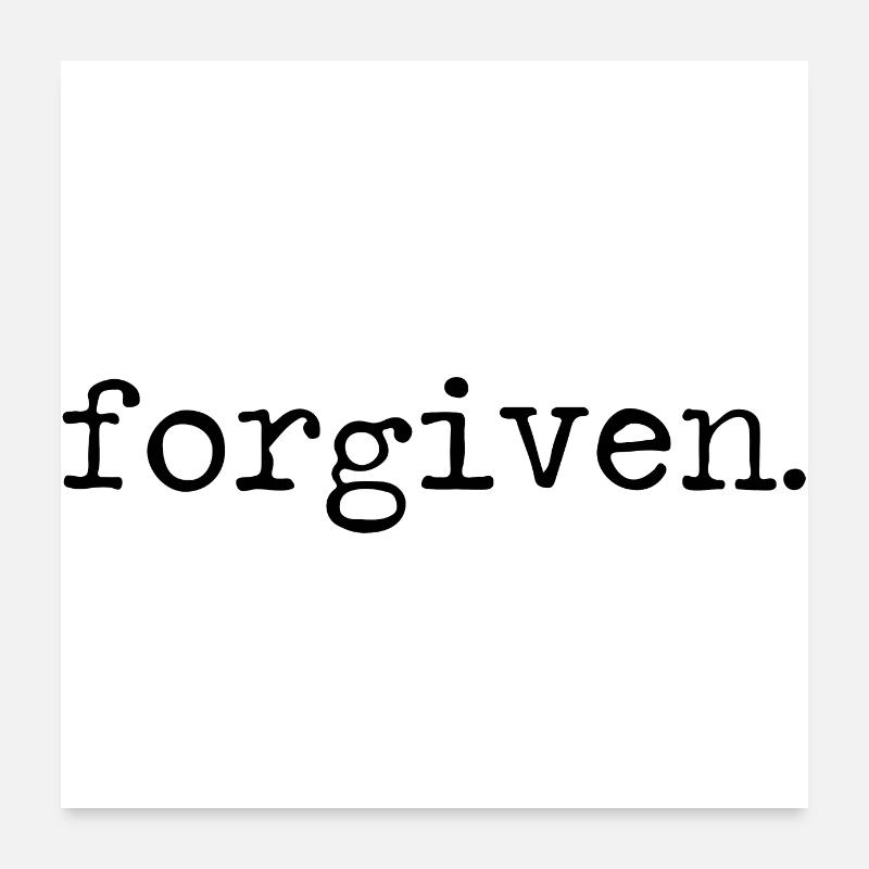 Forgiven Vergeben Vergessen Verzeihen Spruch Poster 60x60 cm