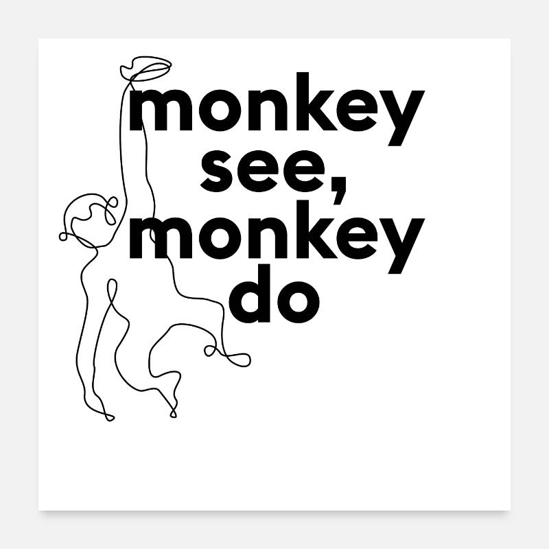 Monkey see, monkey do. Animal saying with monkey Poster 24" x 24" (60x60 cm)