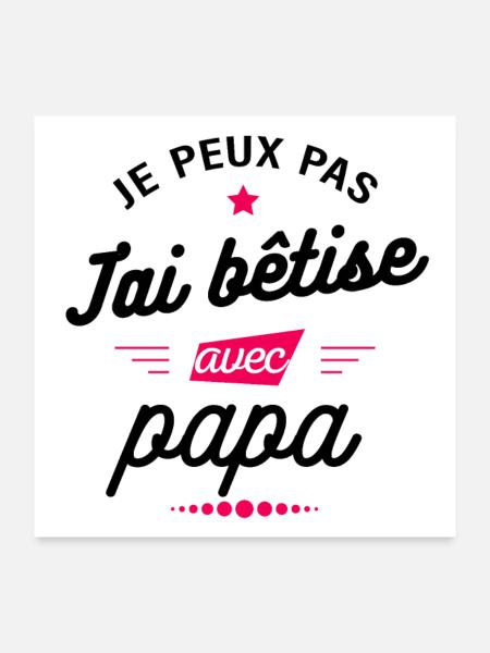 JE PEUX PAS J'AI BÊTISE AVEC PAPA - Poster 60 x 60 cm - blanc - Devant