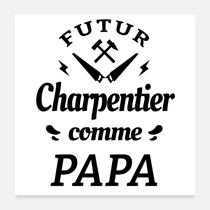 FUTUR CHARPENTIER COMME PAPA Poster 60 x 60 cm