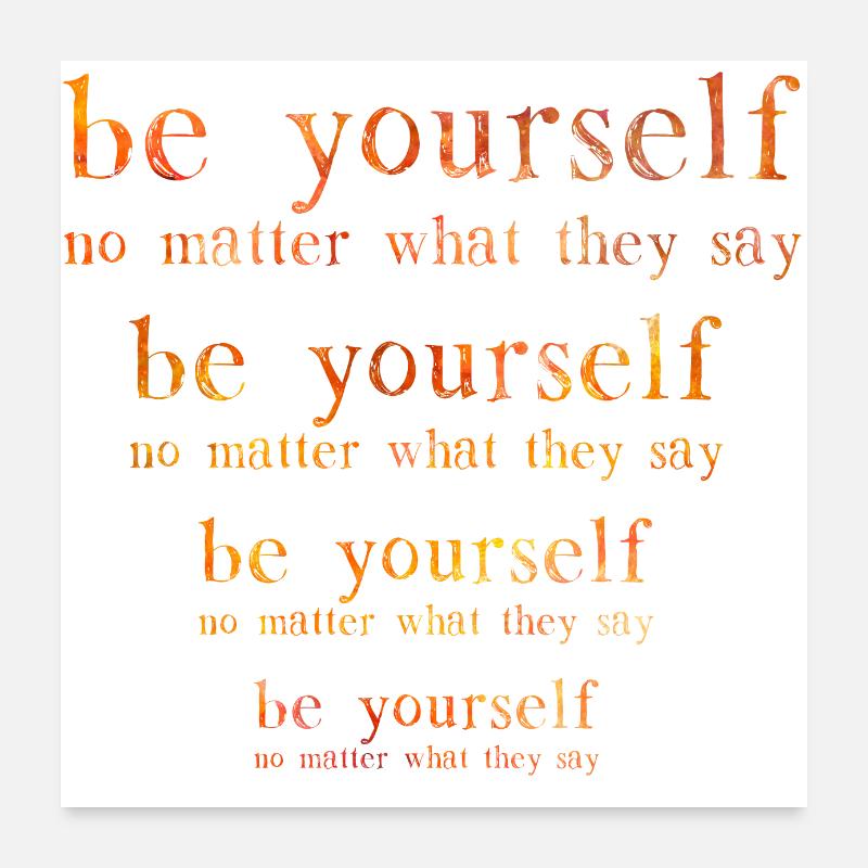 Be Yourself No Matter What They Say Poster 24" x 24" (60x60 cm)