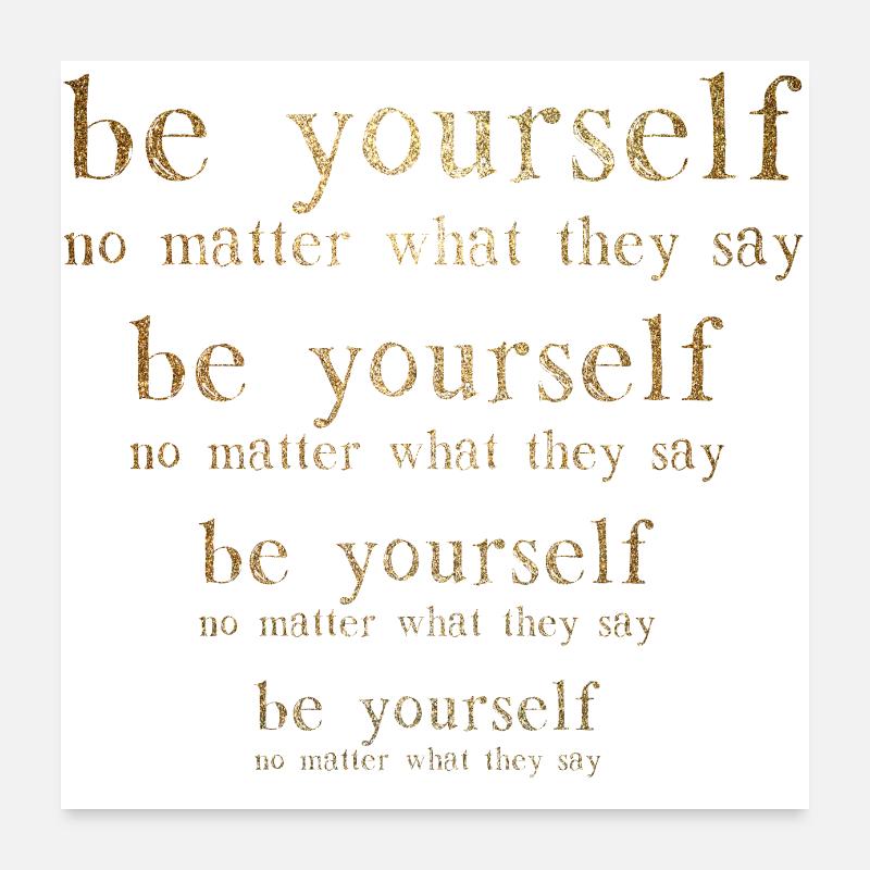 Soyez vous-même, peu importe ce qu’ils disent Poster 60 x 60 cm