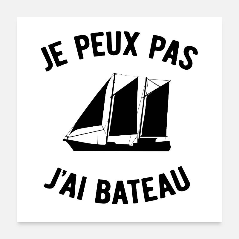 JE PEUX PAS J'AI BATEAU Poster 60 x 60 cm