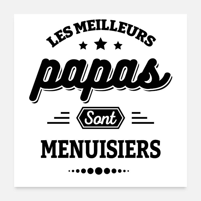 LES MEILLEURS PAPAS SONT MENUISIERS Poster 60 x 60 cm