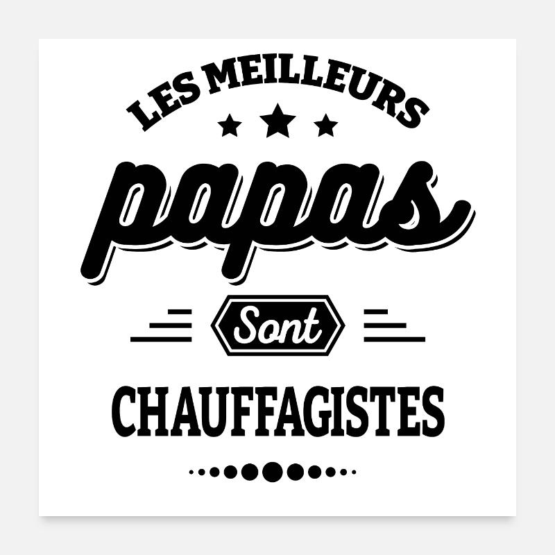 LES MEILLEURS PAPAS SONT CHAUFFAGISTES Poster 60 x 60 cm