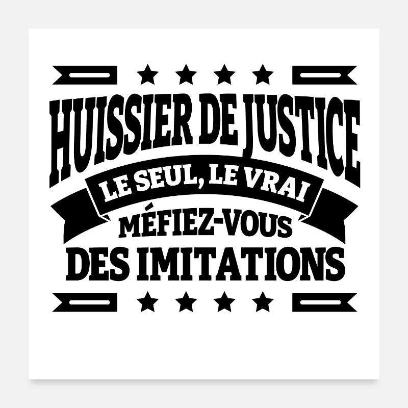 HUISSIER DE JUSTICE LE SEUL LE VRAI Poster 60 x 60 cm