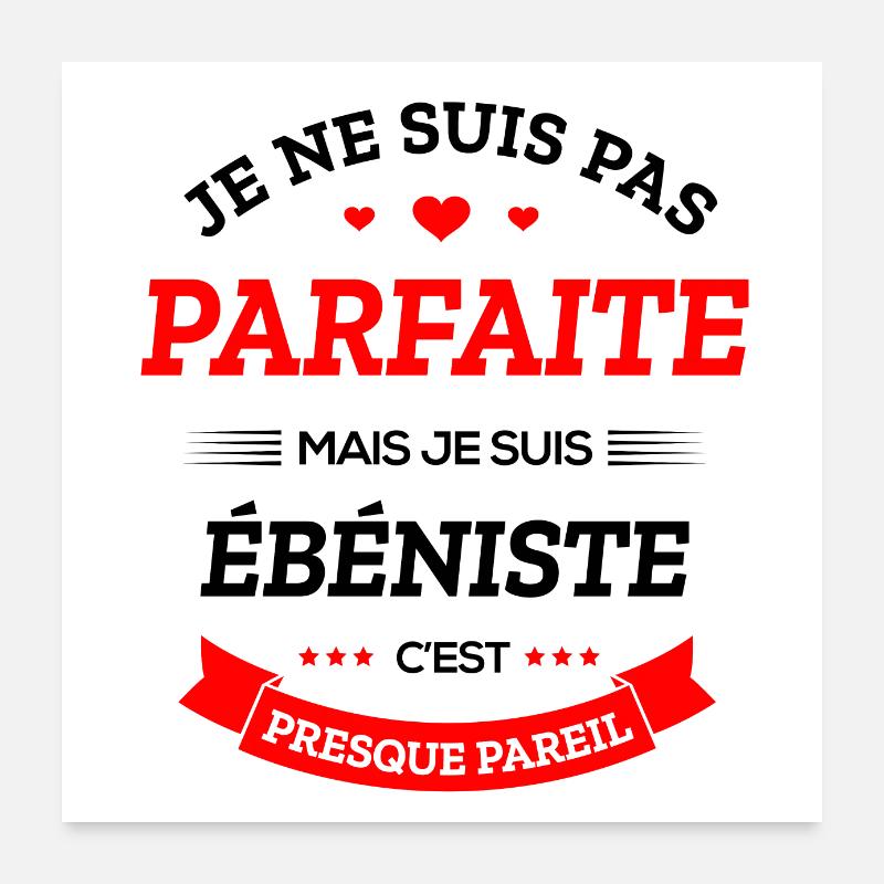 ÉBÉNISTE PARFAITE Poster 60 x 60 cm