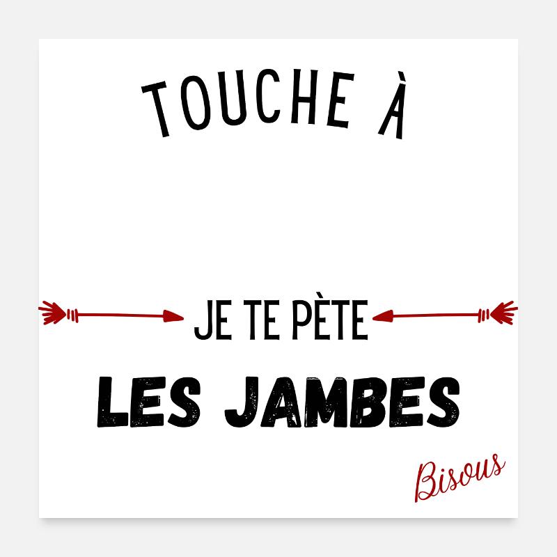 Touche à et je te pète les jambes cadeau Poster 60 x 60 cm