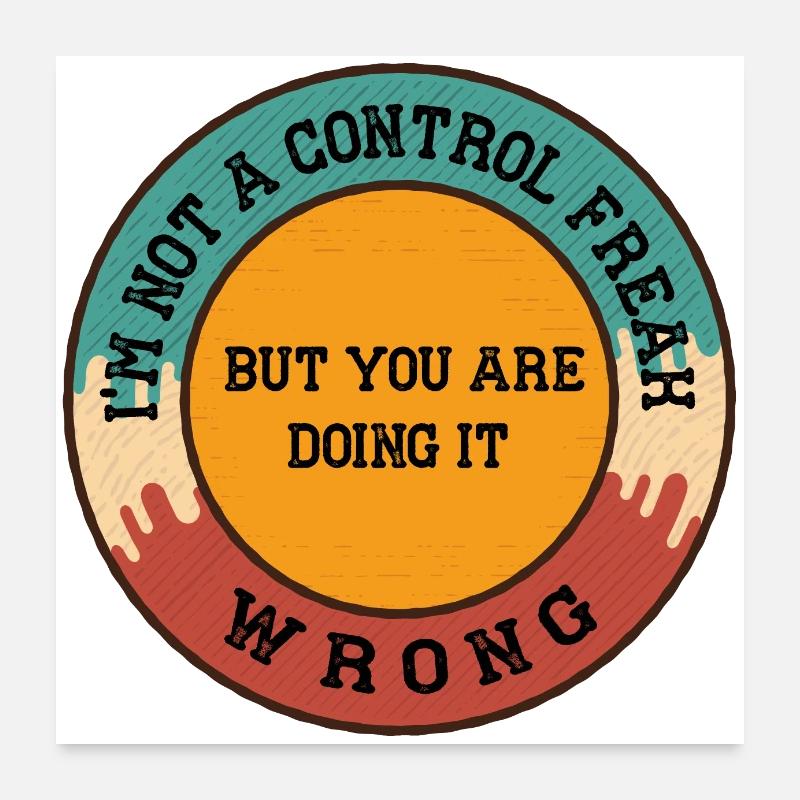 I m Not a Control Freak But You Are Doing It Wrong Poster 24" x 24" (60x60 cm)