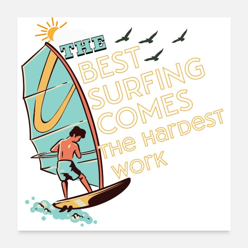 The best surfing comes the hardest work Poster 60 x 60 cm