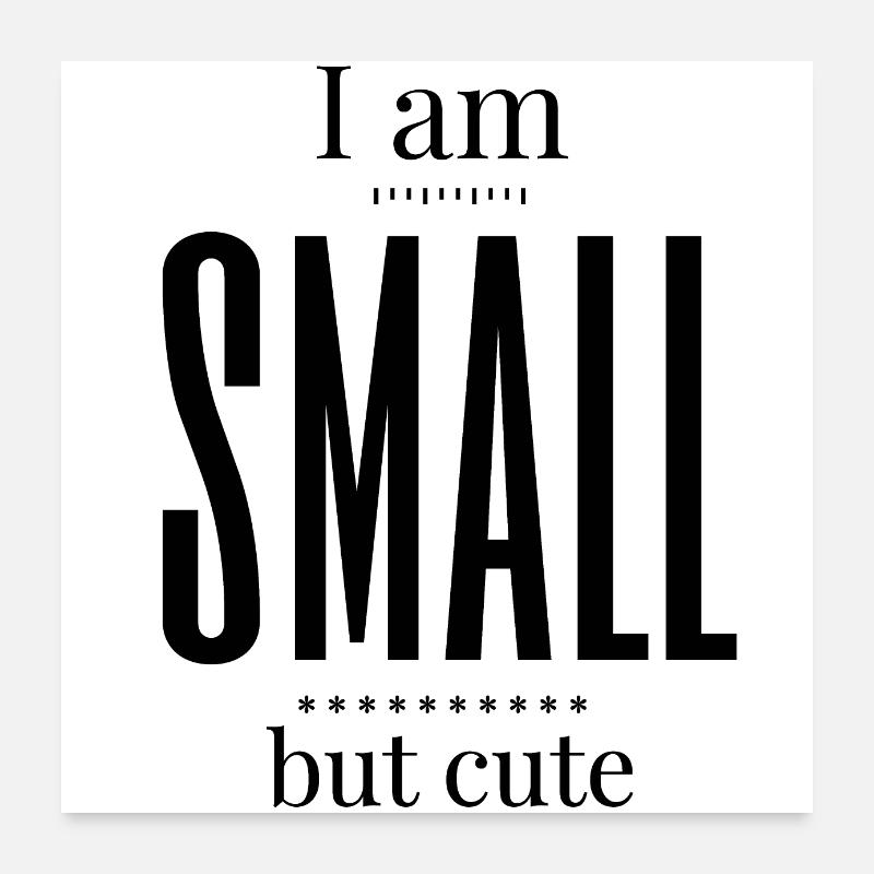 i am small but cute Poster 60x60 cm