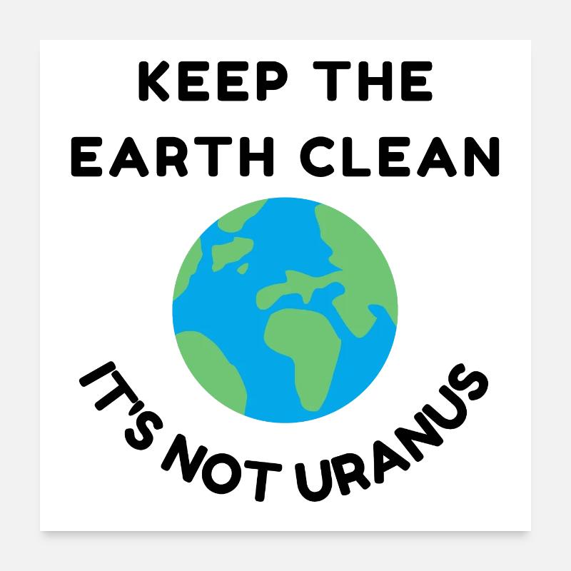 Keep the earth clean it's not urnanus Poster 24" x 24" (60x60 cm)