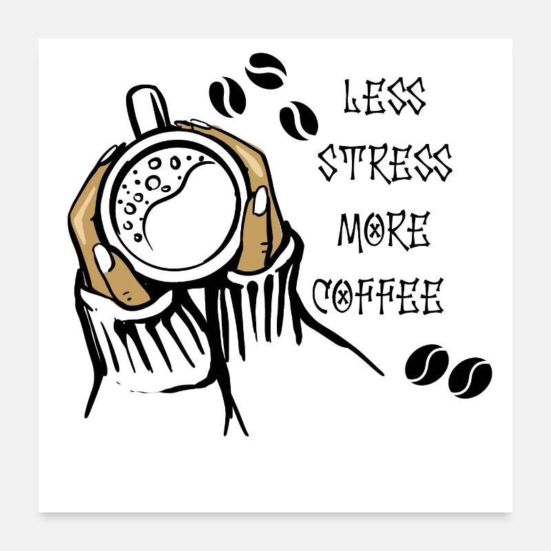 Moins de stress Plus de café Poster 60 x 60 cm