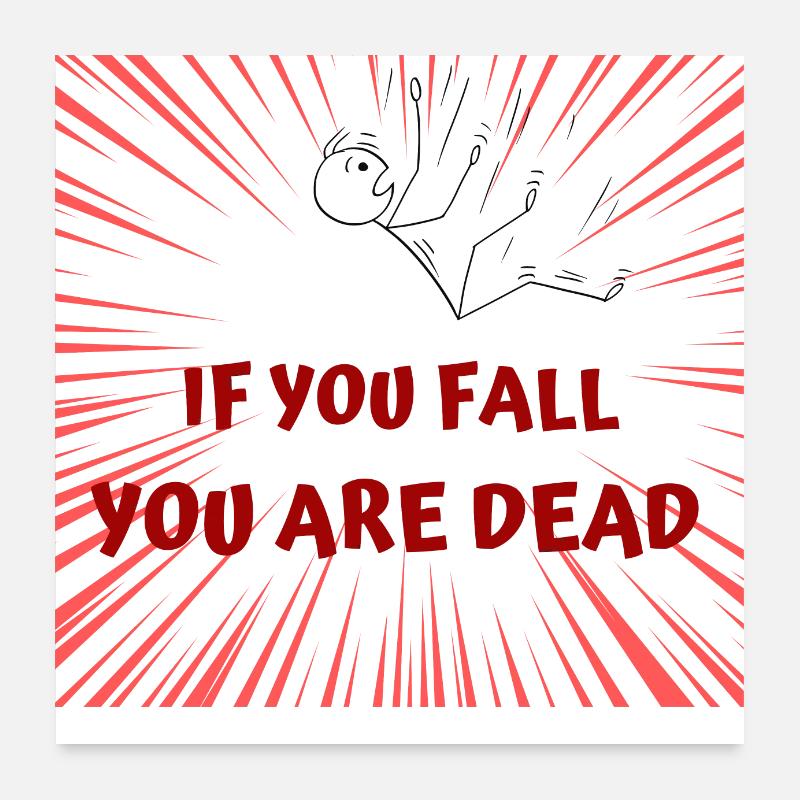 if you fall you are dead Poster 60x60 cm