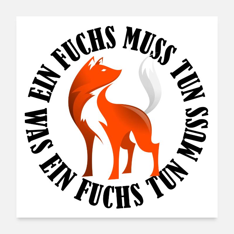 Ein Fuchs muss tun, was ein Fuchs tun muss.... Poster 60x60 cm