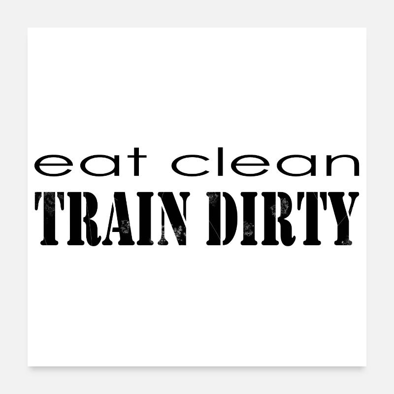 Eat Clean, Train Dirty! Poster 60x60 cm