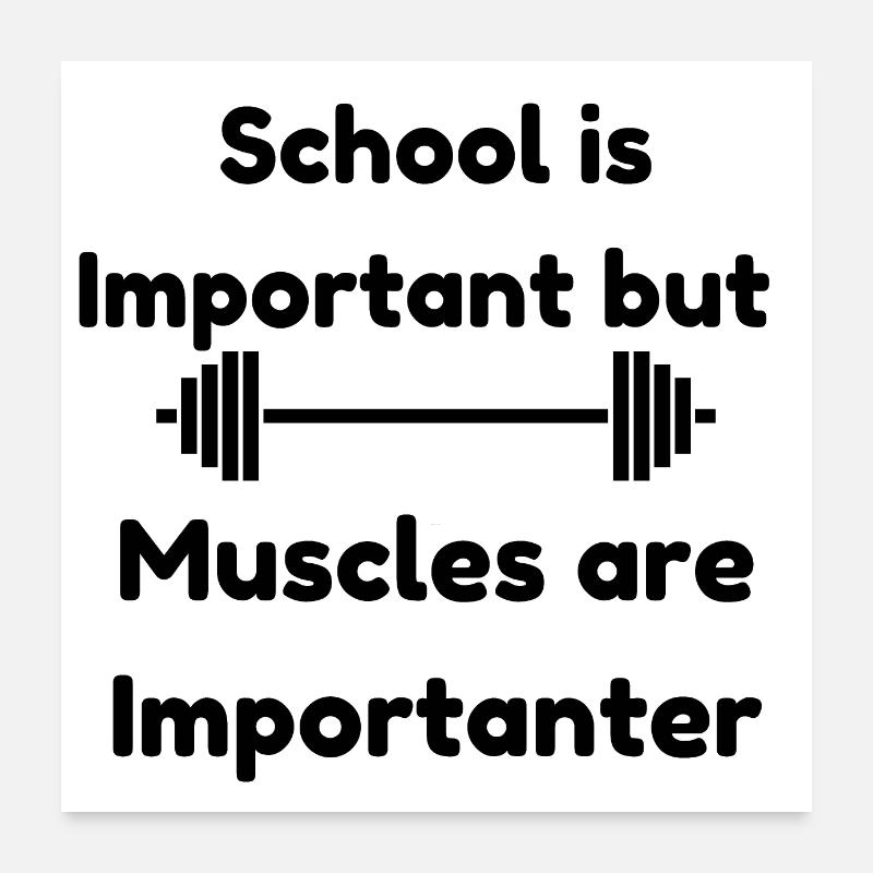 School is Important but Muscles are Importanter Poster 24" x 24" (60x60 cm)