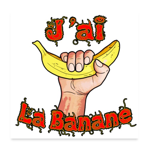 j'ai la banane - Poster 60 x 60 cm