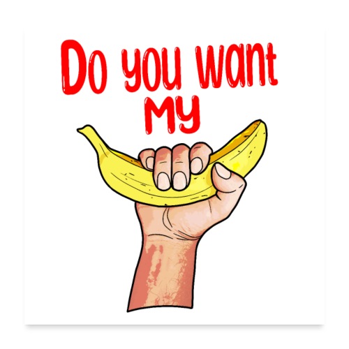 Do you want my banana - Poster 60 x 60 cm