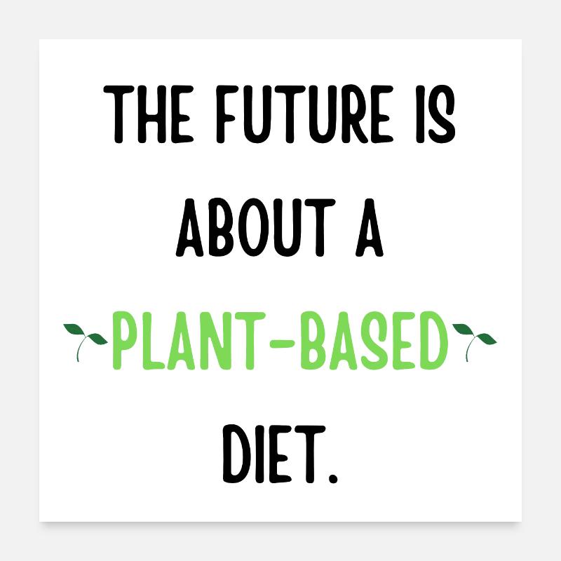 The Future is about a plant based diet Poster 24" x 24" (60x60 cm)
