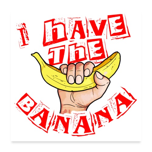 I have the banana - Poster 60 x 60 cm