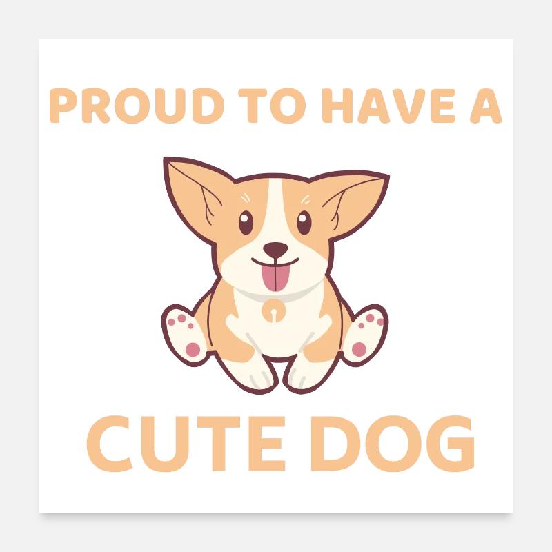 Proud to have a cute dog Poster 24" x 24" (60x60 cm)