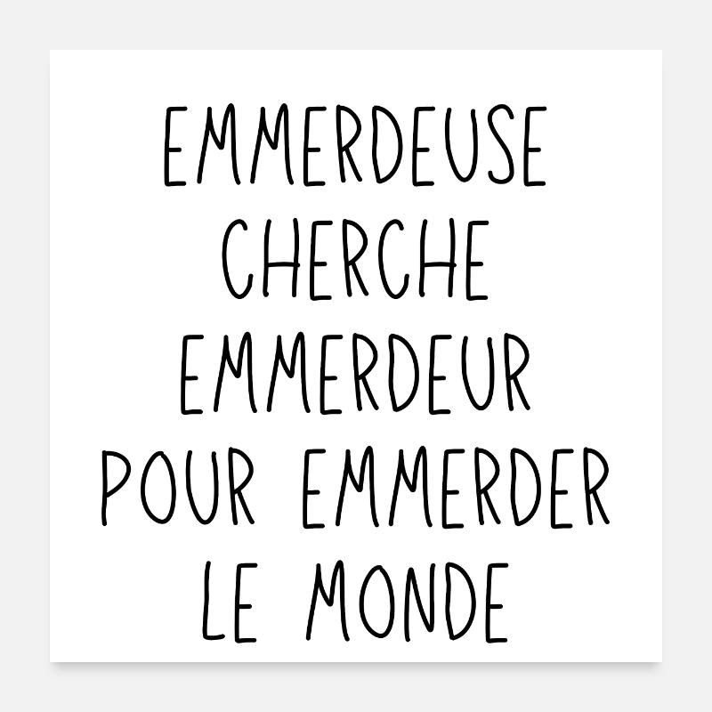 Emmerdeuse cherche emmerdeur pour emmerder monde Poster 60 x 60 cm