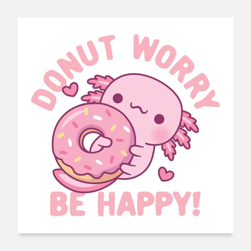 Mignon Axolotl Donut Worry Be Happy Citation Drôle Poster 60 x 60 cm