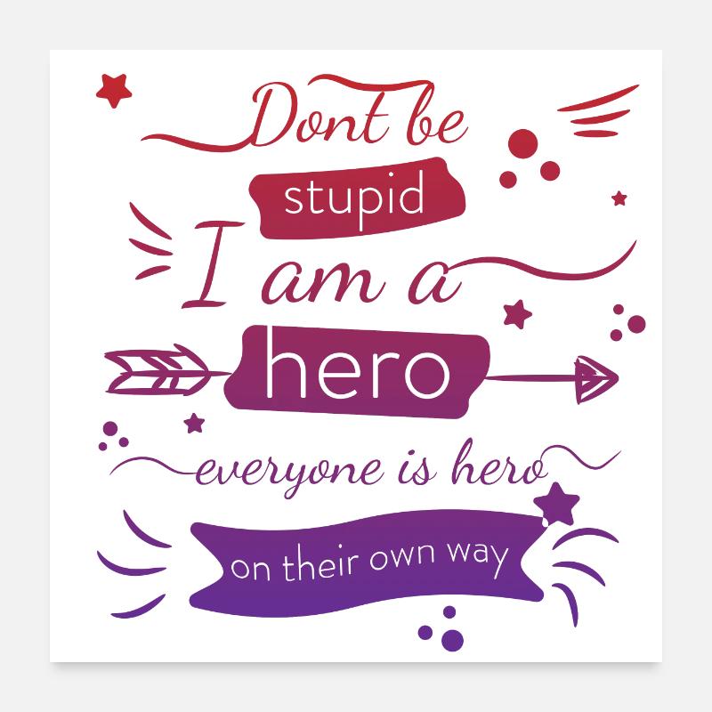 Sei nicht dumm, ich bin ein Held, jeder ist ein Held Zitat Poster 60x60 cm