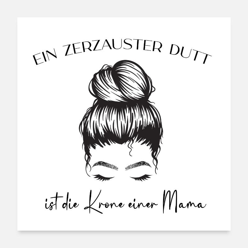 ein zerzauster Dutt ist die Krone einer Mama Poster 60x60 cm