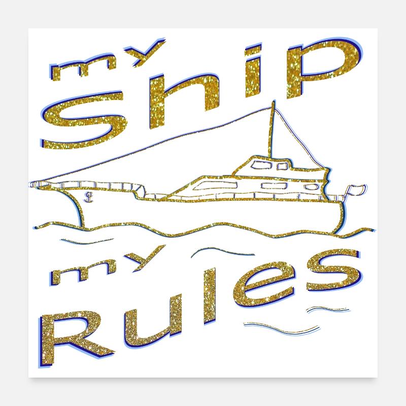 my Ship, my Rules Poster 24" x 24" (60x60 cm)